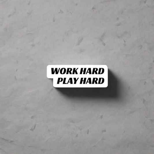 "WORK HARD PLAY HARD" Decal