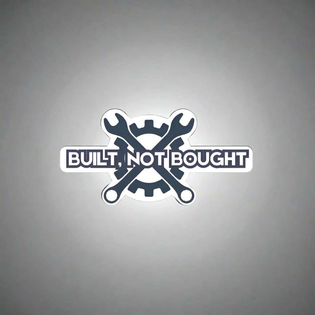 "BUILT, NOT BOUGHT" Decal