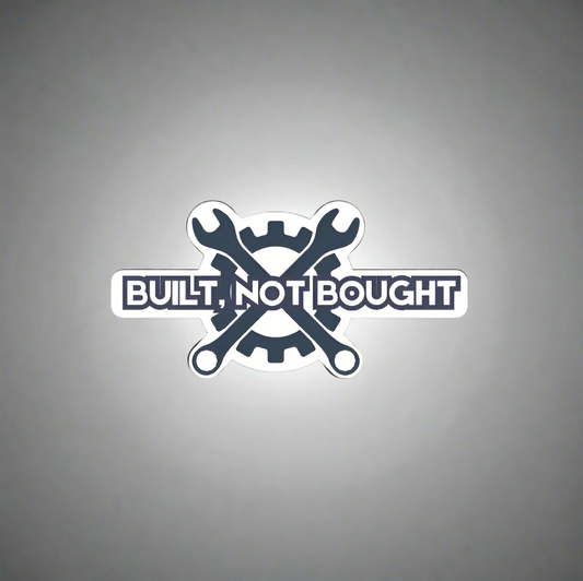 "BUILT, NOT BOUGHT" Decal